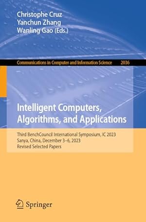 Intelligent Computers, Algorithms, and Applications: Third BenchCouncil International Symposium, IC 2023, Sanya, China, December 3–6, 2023, Revised ... in Computer and Information Science)