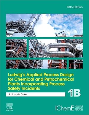 Ludwig's Applied Process Design for Chemical and Petrochemical Plants Incorporating Process Safety Incidents: Volume 1B