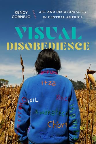 Visual Disobedience: Art and Decoloniality in Central America