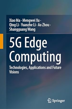 5G Edge Computing: Technologies, Applications and Future Visions