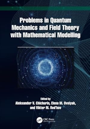 Problems in Quantum Mechanics and Field Theory with Mathematical Modelling