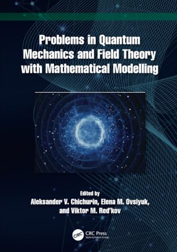 Problems in Quantum Mechanics and Field Theory with Mathematical Modelling