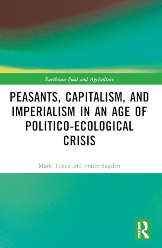 Peasants, Capitalism, and Imperialism in an Age of Politico-Ecological Crisis